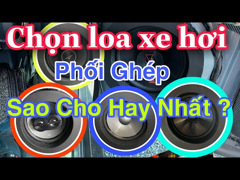 Video Cách Chọn Loa Xe & Phối Ghép Với CD , DVD , Android ,... - youtube