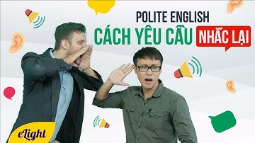 [Tiếng Anh giao tiếp] Cách yêu cầu người khác nhắc lại