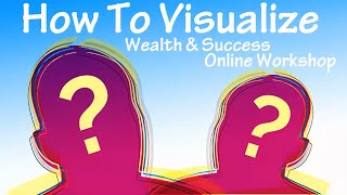 Famous How to Visualize - Wealth & Success Online Workshop Profile