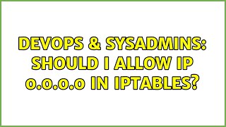 DevOps & SysAdmins: Should I allow IP 0.0.0.0 in iptables?
