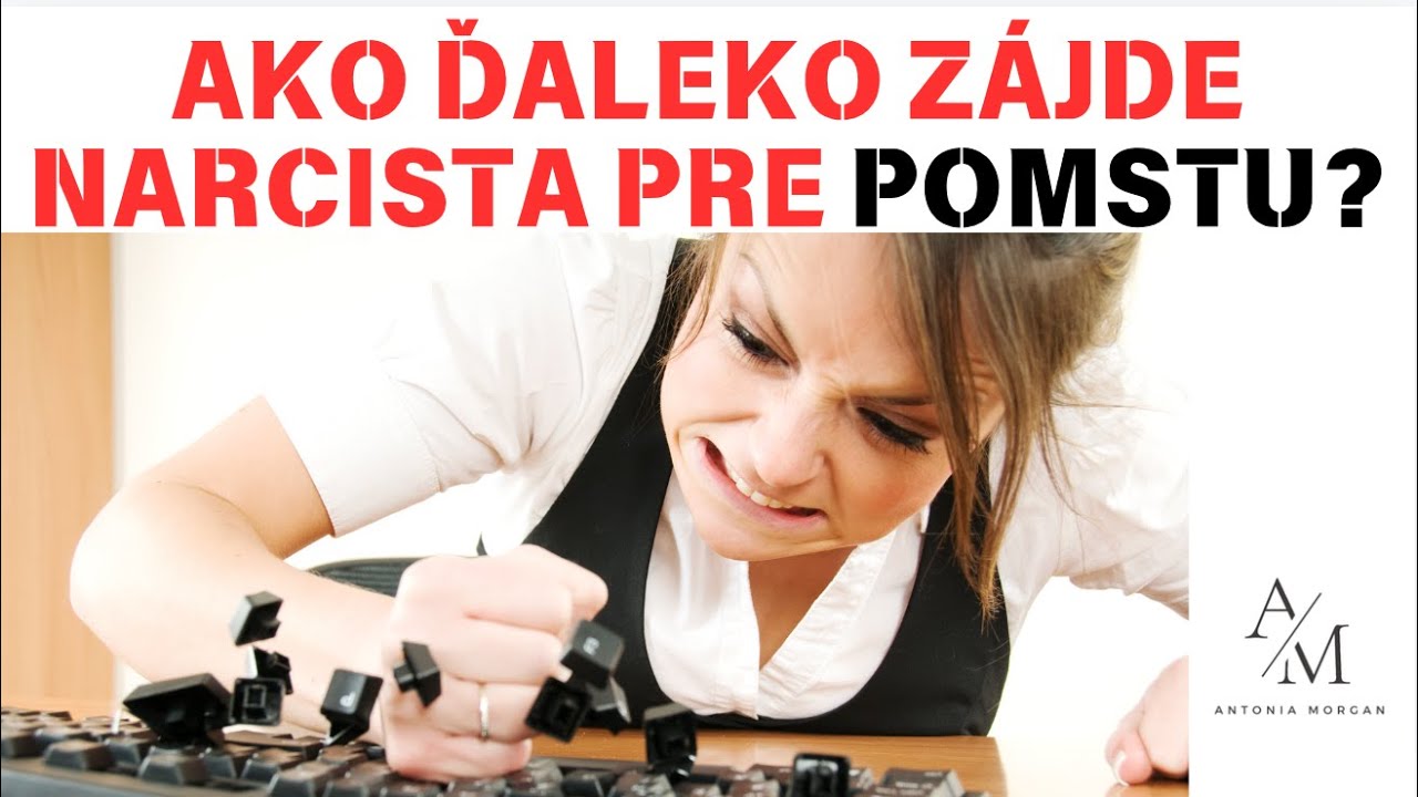 AKO ĎALEKO ZÁJDE NARCISTA PRE POMSTU?