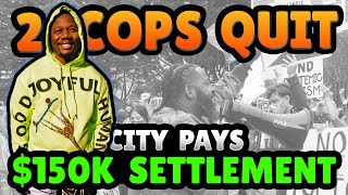 2 Cops Resign - 150k Settlement after officers forget about freedom