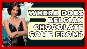 Where Does Belgian Chocolate Come From? - Exploring The Benelux