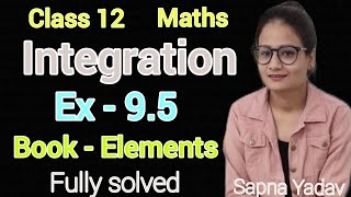 Ex 9.5 Class 12 Maths Elements | Integration | Exercise 9.5 Complete  | CBSE | Mr and Mrs classes |