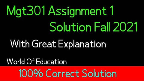 Mgt301 Assignment 1 solution Fall 2021| Mgt301 Assignment 1 solution 2021| World of Education|Saqib