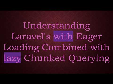 Understanding Laravel's with Eager Loading Combined with lazy Chunked Querying