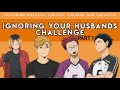 Ignoring Your Husbands Challenge  (1/2) | Revenge edition