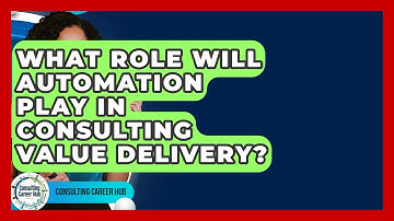 What Role Will Automation Play In Consulting Value Delivery? - Consulting Career Hub