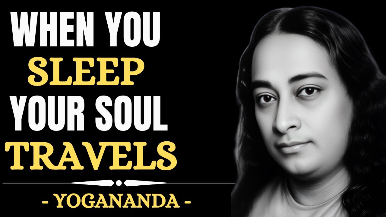 What Happens To Your Soul During Sleep | Paramahansa Yogananda