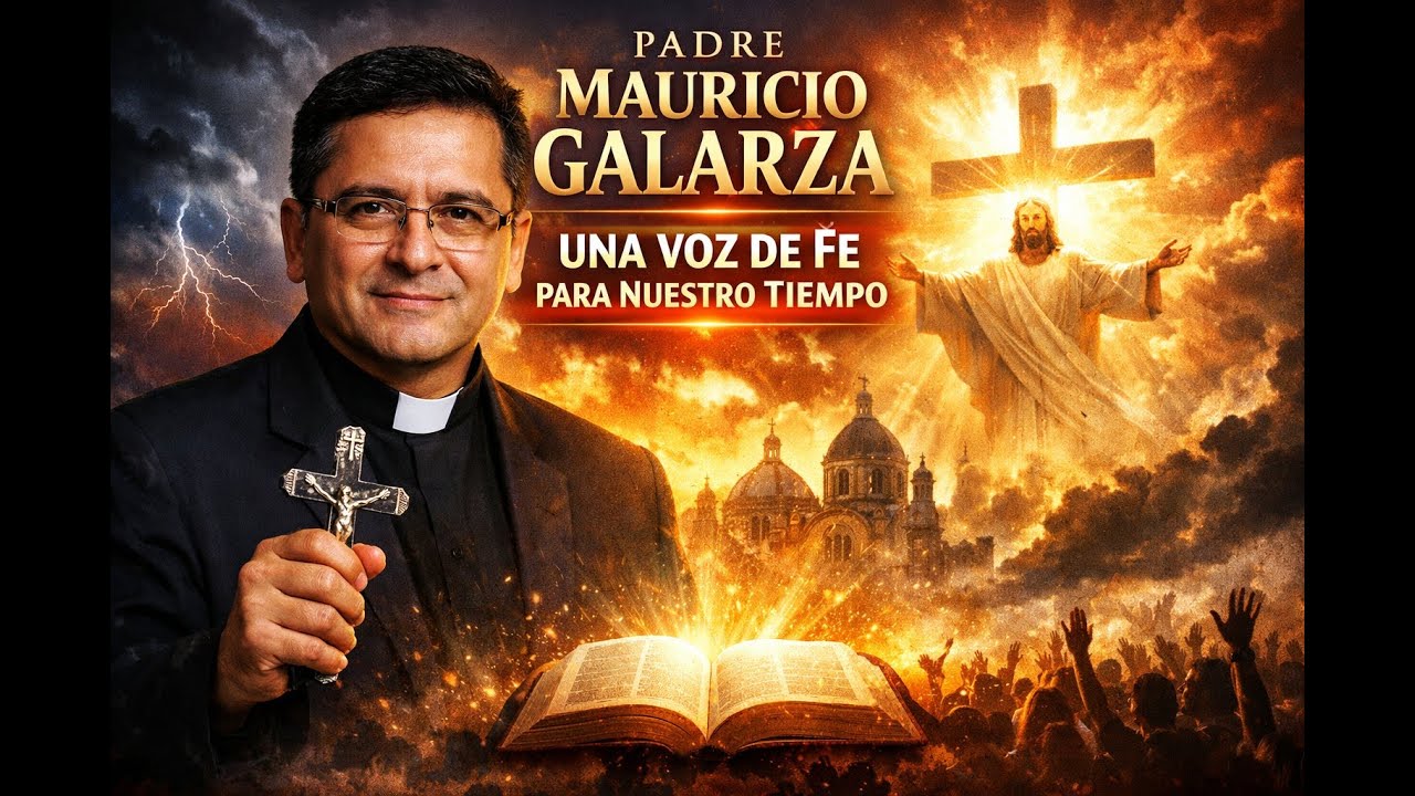 Padre Mauricio Galarza: Una Voz de Fe para Nuestro Tiempo