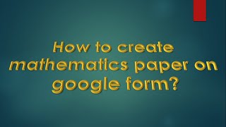 Create Mathematics paper on Google form