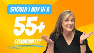 Should I buy in a 55+ Community - Downsizing - Retiring - Easy Living