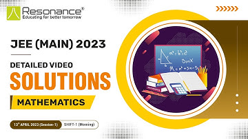 Maths Video Solutions (Q. 1 to Q. 22) By Resonance - JEE Main 2023 (Session 2) 13 April Morning