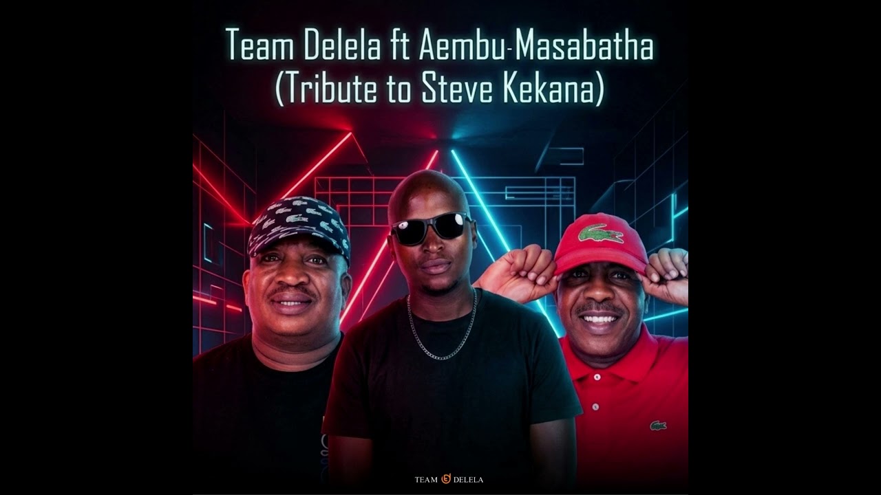 Team Delela - Masabatha(Feat. Aembu)Tribute To Steve Kekana