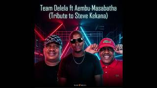 Team Delela  Masabathafeat Aembutribute To Steve Kekana
