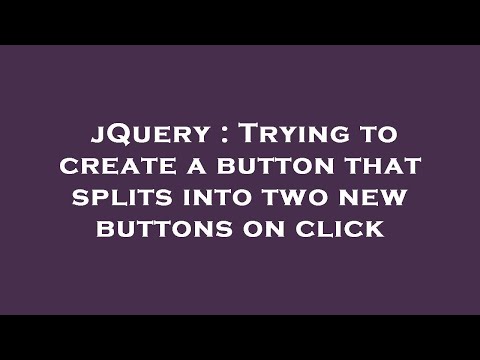 jQuery : Trying to create a button that splits into two new buttons on click