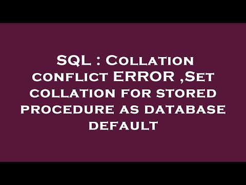 SQL : Collation conflict ERROR ,Set collation for stored procedure as database default