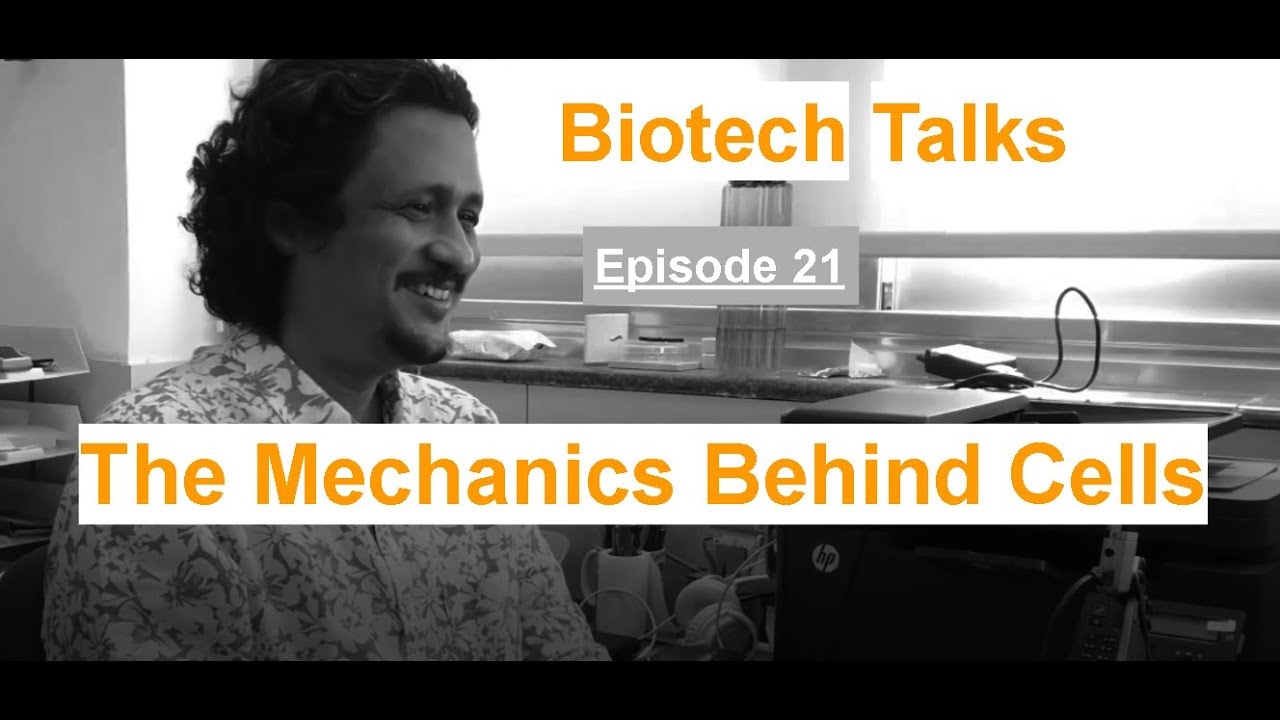 Biotech Talks Episode 21: The mechanics behind cells " Mechanobiology " by Dr. Abhijit Majumder