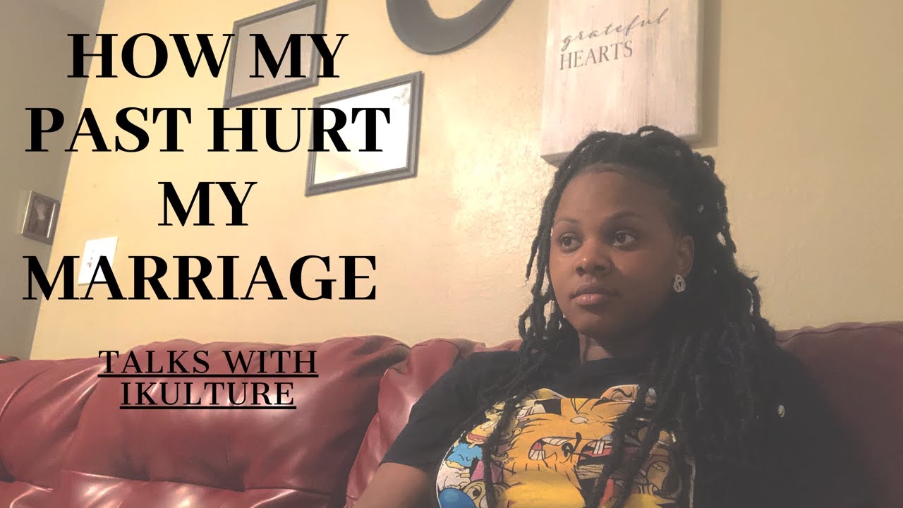 How my past hurt my marriage !!1
