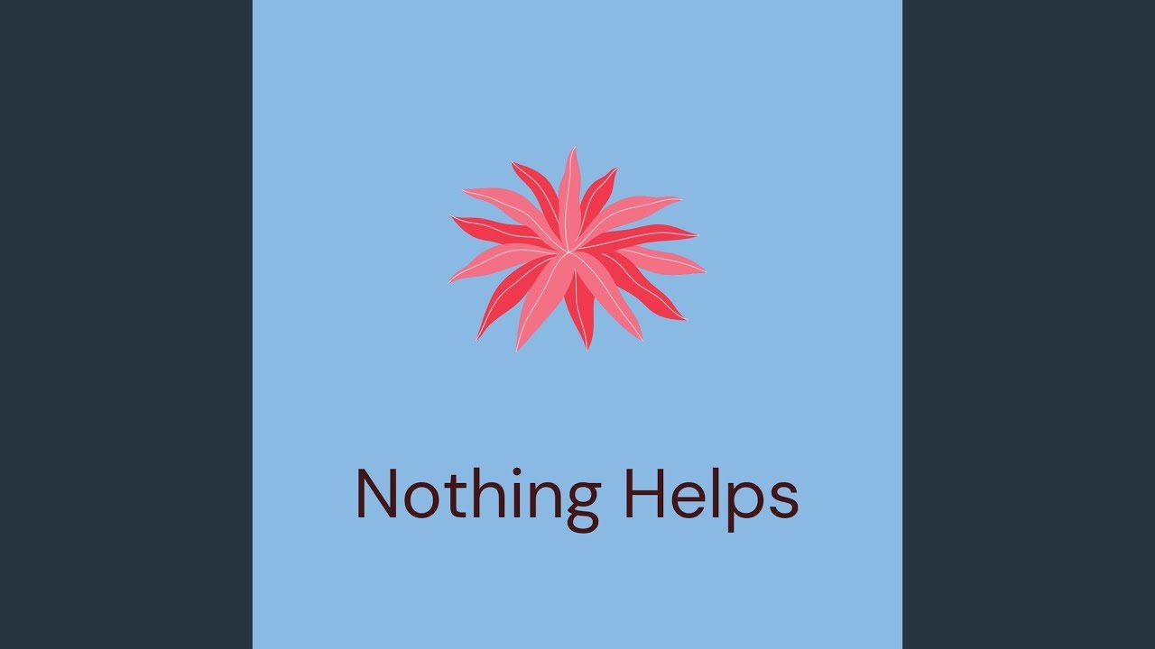 Nothing Helps - YouTube