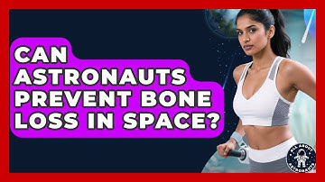 Can Astronauts Prevent Bone Loss In Space? - All About Astronauts