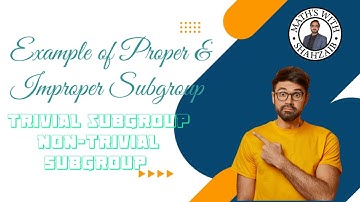 Example of Proper & Improper Subgroup | Trivial & Non-Trivial Subgroup | Subgroup | Group Theory