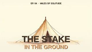 Miles of Solitude EP4. The Stake in the Ground