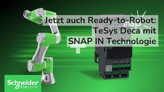 Jetzt auch Ready-to-Robot: TeSys Deca mit SNAP IN Technologie | Schneider Electric