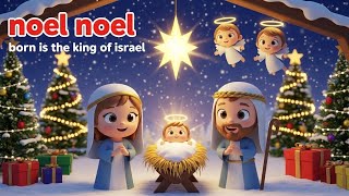 noel noel 🎄 born is the king of israel | christmas nativity song for kids