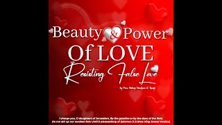 Beauty and Power of Love:Resisting False Love pt 5