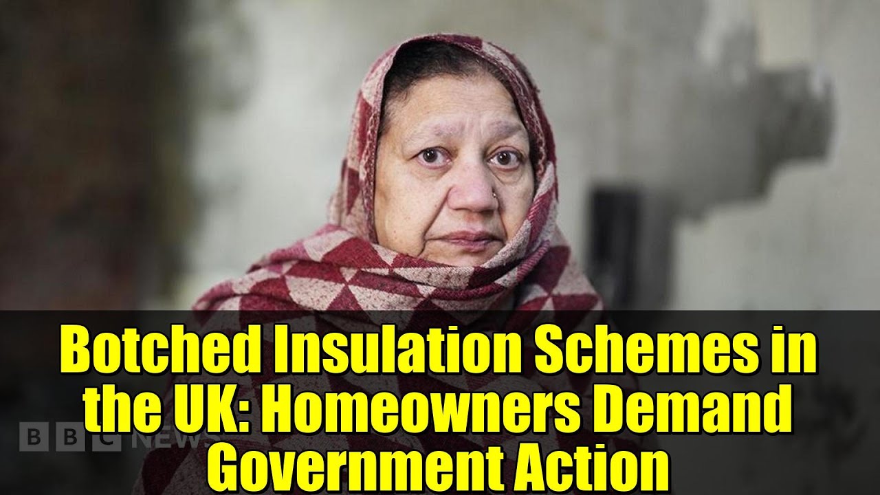 Botched Insulation Schemes in the UK: Homeowners Demand Government Action