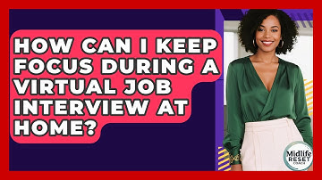 How Can I Keep Focus During A Virtual Job Interview At Home? - Midlife Reset Coach