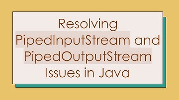 Resolving PipedInputStream and PipedOutputStream Issues in Java