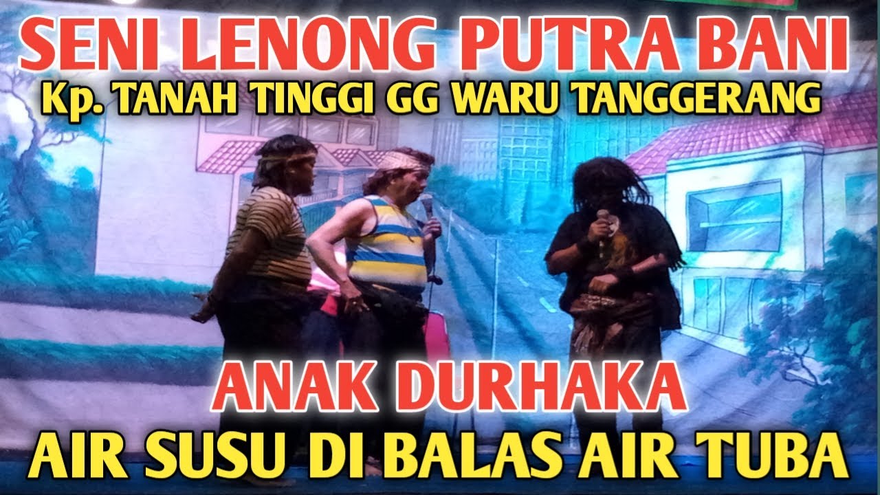 SENI LENONG BETAWI PUTRA BANI || SUSU DI BALAS AIR TUBA atau ANAK DURHAKA || PELESTARI BUDAYA BETAWI