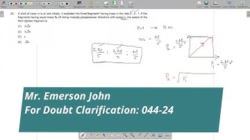 20. A shell of mass m is at rest initially. It explodes into three fragments having mass in the