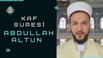 Kaf Sûresi - سورة ق | Abdullah Altun |