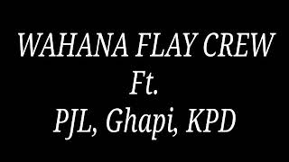 Wahana flay crew ft. PJL, KPD, Ghapi 'FLAYING'