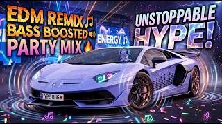 EDM REMIX ENERGY 🎵 BASS BOOSTED PARTY | UNSTOPPABLE HYPE