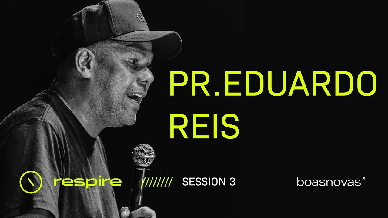 PR. EDUARDO REIS | Conf. RESPIRE | Boas Novas Church