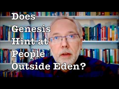 Were There People Outside Eden While Adam & Eve Were In The Garden? – Michael Heiser