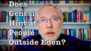 Were There People Outside Eden While Adam & Eve Were In The Garden? – Michael Heiser