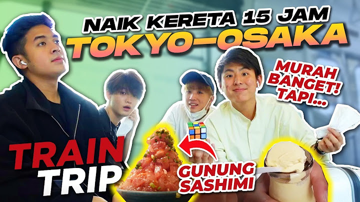 NEKAT 15 JAM NAIK KERETA LOKAL DARI TOKYO KE OSAKA! MURAH, TAPI... | TRAIN TRIP PART 1