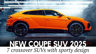 Top 7 New Coupe SUV Mixing Elegant Design with Sporty Performance in 2025