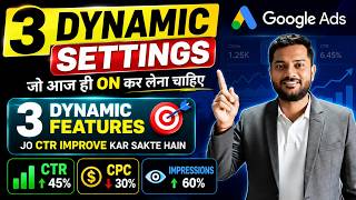 3 Dynamic Google Ads Settings to Improve CTR & Quality Score✅