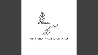 Antara Pagi Dan Kau