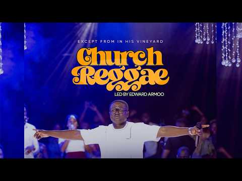 CHURCH REGGAE MEDLEY LED BY EDWARD ARMOO || Recorded Live At In His Vineyard 2025