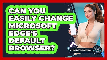 Can You Easily Change Microsoft Edge