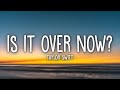 Taylor Swift - Is It Over Now? (Taylor