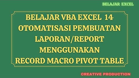 Belajar VBA Excel  14 : Otomatisasi Pembuatan Laporan Menggunakan Record Macro Pivot Table