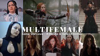 Multifemale || Same Old Love - Rihanna & Selena Gomez